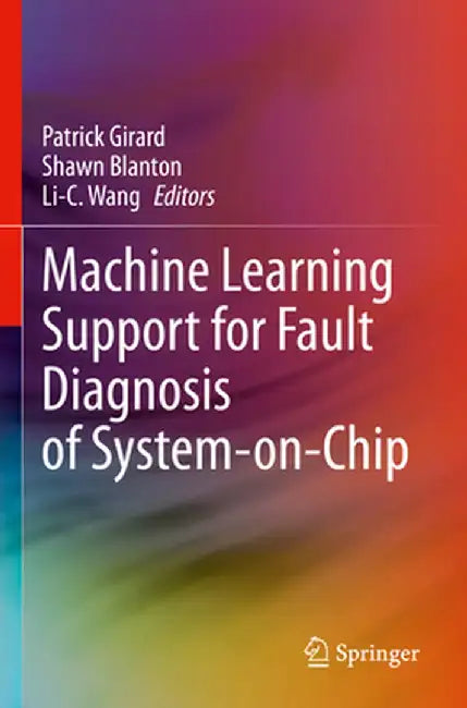 Machine Learning Support for Fault Diagnosis of System-On-Chip by Patrick Girard