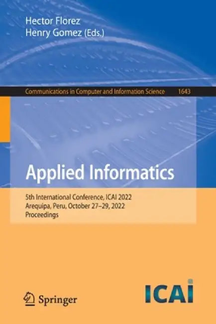 Applied Informatics: 5th International Conference, Icai 2022, Arequipa, Peru, October 27-29, 2022, Proceedings by Hector Florez