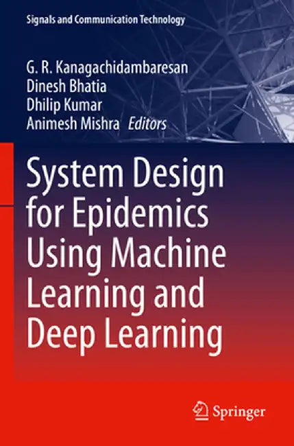 System Design for Epidemics Using Machine Learning and Deep Learning by G. R. Kanagachidambaresan