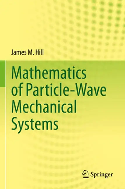 Mathematics of Particle-Wave Mechanical Systems by James M. Hill