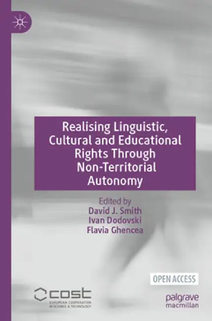 Realising Linguistic, Cultural and Educational Rights Through Non-Territorial Autonomy by David J. Smith