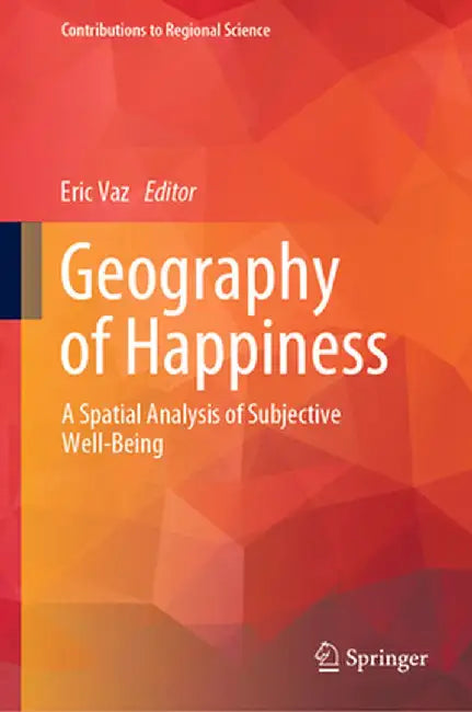 Geography of Happiness: A Spatial Analysis of Subjective Well-Being by Eric Vaz