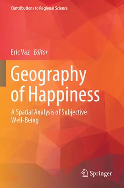 Geography of Happiness: A Spatial Analysis of Subjective Well-Being by Eric Vaz