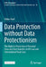 Data Protection Without Data Protectionism: The Right to Protection of Personal Data and Data Transfers in Eu Law and International Trade Law by Tobias Naef