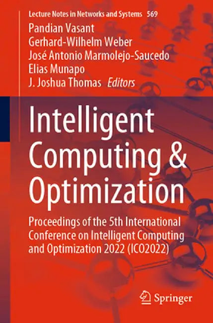 Intelligent Computing & Optimization: Proceedings of the 5th International Conference on Intelligent Computing and Optimization 2022 (Ico2022) by Pandian Vasant
