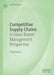 Competitive Supply Chains: A Value-Based Management Perspective by Enver Yücesan
