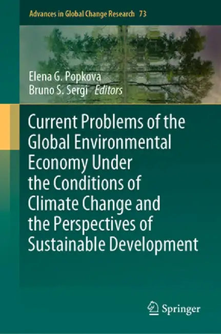 Current Problems of the Global Environmental Economy Under the Conditions of Climate Change and the Perspectives of Sustainable Development by Elena G. Popkova
