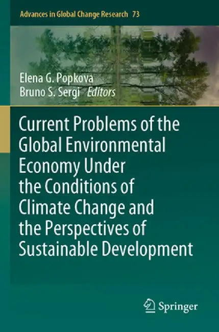 Current Problems of the Global Environmental Economy Under the Conditions of Climate Change and the Perspectives of Sustainable Development by Elena G. Popkova
