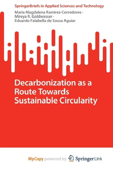 Decarbonization as a Route Towards Sustainable Circularity by Maria Magdalena Ramirez-Corredores, Mireya R. Goldwasser, Eduardo Falabella de Sousa Aguiar