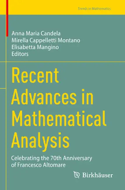 Recent Advances in Mathematical Analysis: Celebrating the 70th Anniversary of Francesco Altomare by Anna Maria Candela