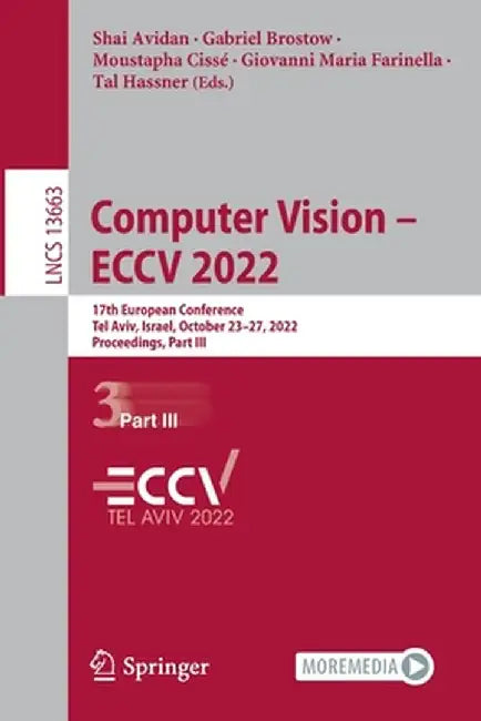 Computer Vision - Eccv 2022: 17th European Conference, Tel Aviv, Israel, October 23-27, 2022, Proceedings, Part III by Shai Avidan