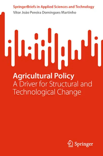 Agricultural Policy: A Driver for Structural and Technological Change by Vítor João Pereira Domingues Martinho