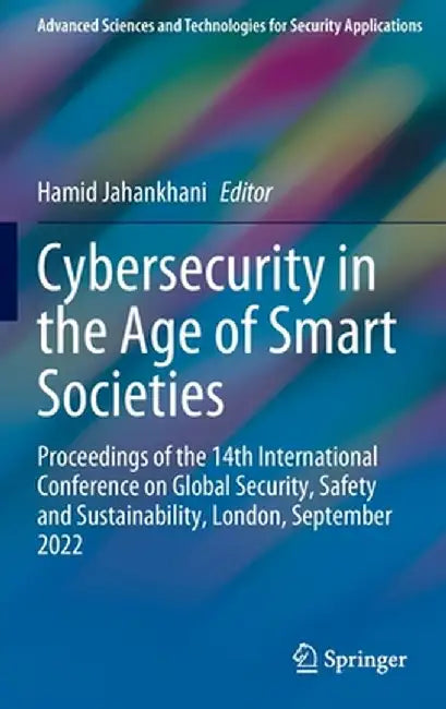 Cybersecurity in the Age of Smart Societies: Proceedings of the 14th International Conference on Global Security, Safety and Sustainability, London, S by Hamid Jahankhani