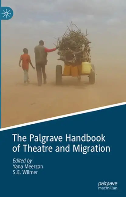 The Palgrave Handbook of Theatre and Migration by Yana Meerzon