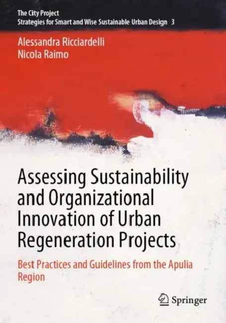 Assessing Sustainability and Organizational Innovation of Urban Regeneration Projects: Best Practices and Guidelines from the Apulia Region by Alessandra Ricciardelli