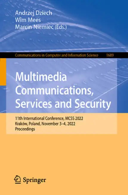 Multimedia Communications, Services and Security: 11th International Conference, McSs 2022, Kraków, Poland, November 3-4, 2022, Proceedings by Andrzej Dziech