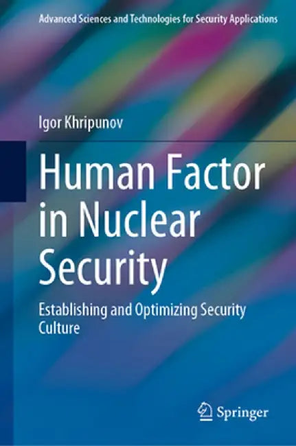 Human Factor in Nuclear Security: Establishing and Optimizing Security Culture by Igor Khripunov