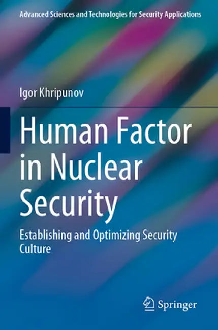 Human Factor in Nuclear Security: Establishing and Optimizing Security Culture by Igor Khripunov