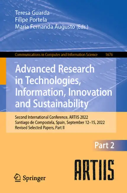 Advanced Research in Technologies, Information, Innovation and Sustainability: Second International Conference, Artiis 2022, Santiago de Compostela, S by Teresa Guarda