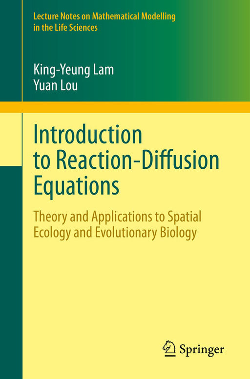 Introduction To Reaction-Diffusion Equations: Theory And Applications To Spatial Ecology And Evolutionary Biology by Lam/King-Yeung