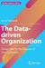 The Data-driven Organization: Using Data for the Success of Your Company by Jonas Rashedi