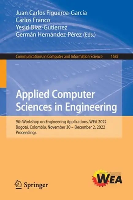 Applied Computer Sciences in Engineering: 9th Workshop on Engineering Applications, Wea 2022, Bogotá, Colombia, November 30 - December 2, 2022, Procee by Juan Carlos Figueroa-García