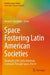Space Fostering Latin American Societies: Developing the Latin American Continent Through Space, Part 4 by Annette Froehlich