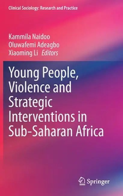 Young People, Violence and Strategic Interventions in Sub-Saharan Africa by Kammila Naidoo