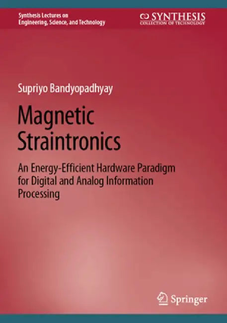 Magnetic Straintronics: An Energy-Efficient Hardware Paradigm for Digital and Analog Information Processing by Supriyo Bandyopadhyay