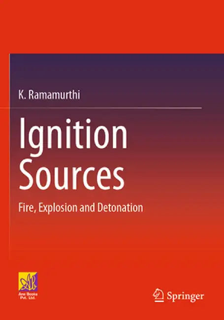 Ignition Sources: Fire, Explosion and Detonation by K. Ramamurthi