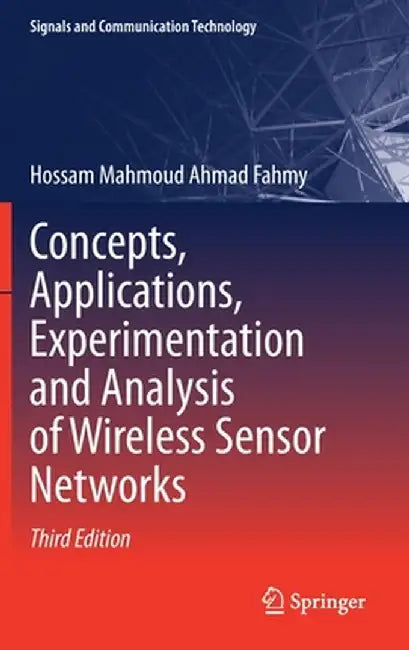 Concepts Applications Experimentation and Analysis of Wireless Sensor Networks by Fahmy