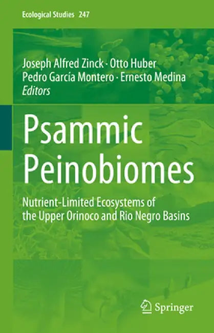 Psammic Peinobiomes: Nutrient-Limited Ecosystems of the Upper Orinoco and Rio Negro Basins by Joseph Alfred Zinck