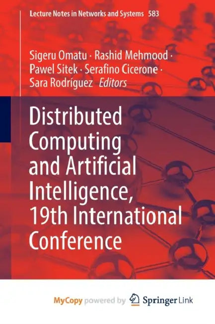 Distributed Computing and Artificial Intelligence, 19th International Conference by Sigeru Omatu, Rashid Mehmood, Pawel Sitek