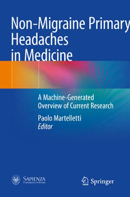 Non-Migraine Primary Headaches in Medicine: A Machine-Generated Overview of Current Research by Paolo Martelletti
