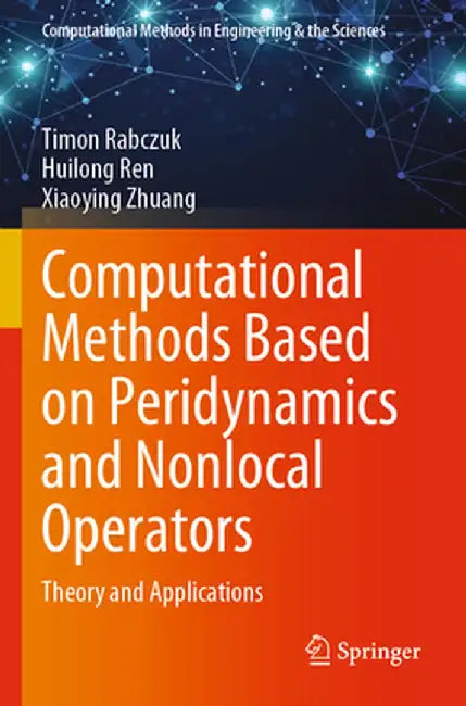 Computational Methods Based on Peridynamics and Nonlocal Operators: Theory and Applications by Timon Rabczuk