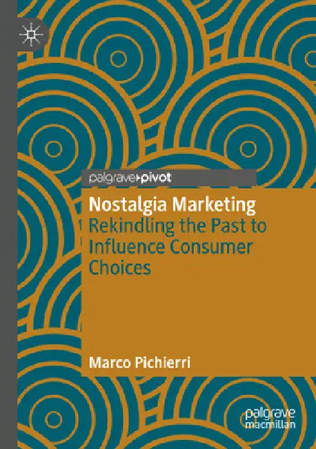 Nostalgia Marketing: Rekindling the Past to Influence Consumer Choices by Marco Pichierri