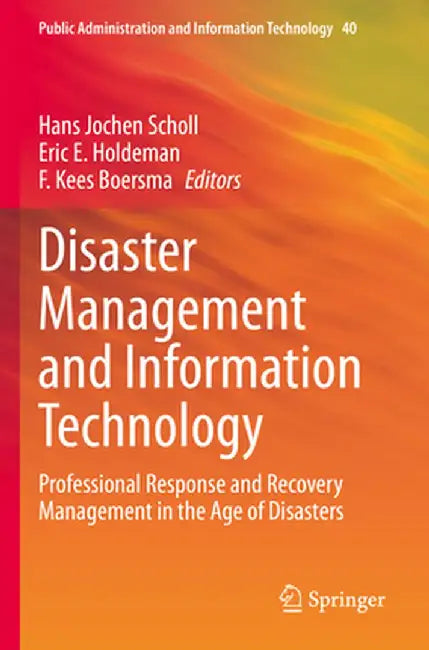 Disaster Management and Information Technology: Professional Response and Recovery Management in the Age of Disasters by Hans Jochen Scholl
