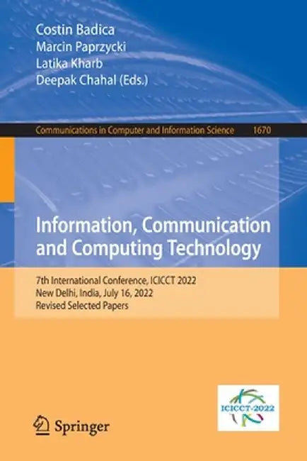 Information, Communication and Computing Technology: 7th International Conference, Icicct 2022, New Delhi, India, July 16, 2022, Revised Selected Pape by Costin Badica