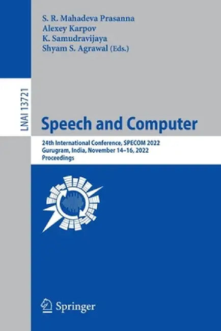 Speech and Computer: 24th International Conference, Specom 2022, Gurugram, India, November 14-16, 2022, Proceedings by S. R. Mahadeva Prasanna