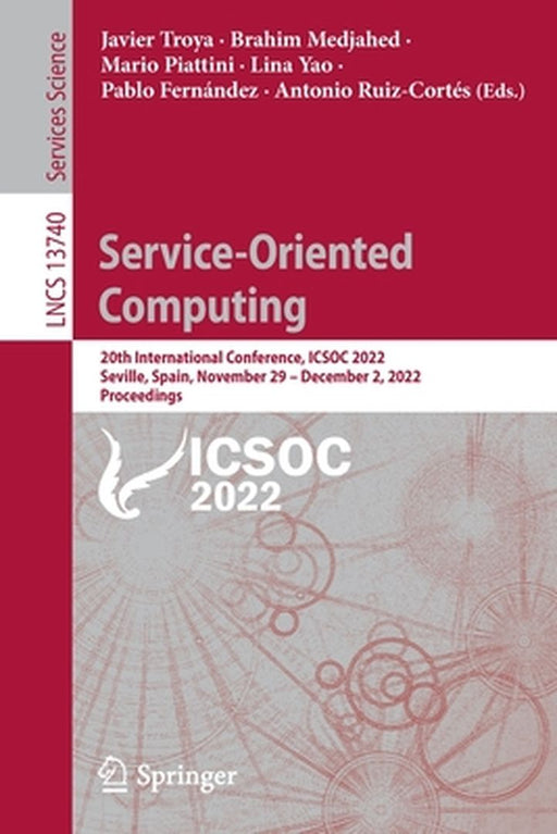 Service-Oriented Computing: 20th International Conference, Icsoc 2022, Seville, Spain, November 29 - December 2, 2022, Proceedings by Javier Troya