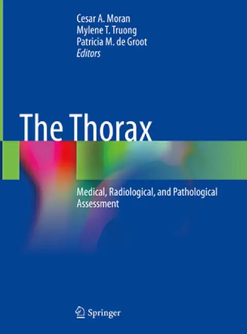 The Thorax: Medical, Radiological, and Pathological Assessment by Cesar A. Moran