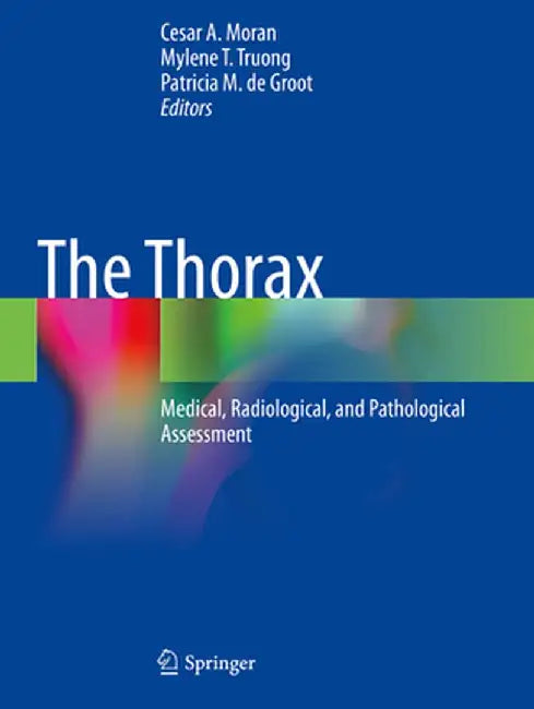 The Thorax: Medical, Radiological, and Pathological Assessment by Cesar A. Moran