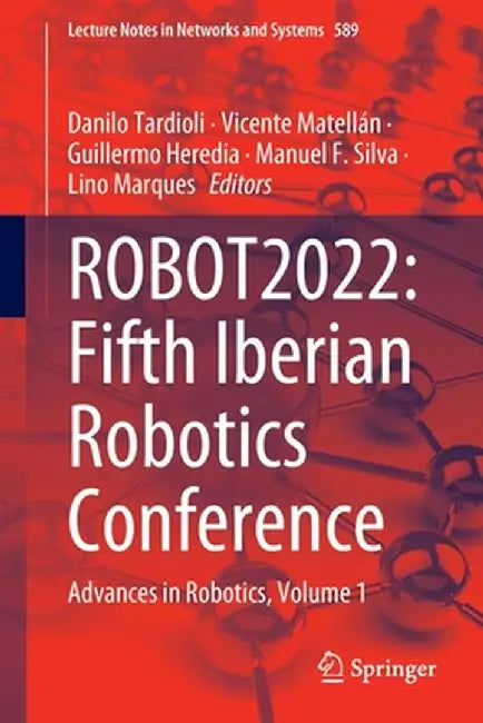 Robot2022: Fifth Iberian Robotics Conference: Advances in Robotics, Volume 1 by Danilo Tardioli