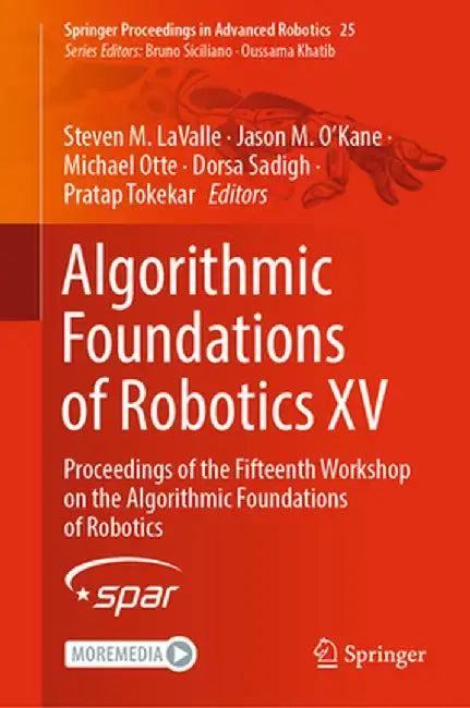 Algorithmic Foundations of Robotics XV: Proceedings of the Fifteenth Workshop on the Algorithmic Foundations of Robotics by Steven M. Lavalle