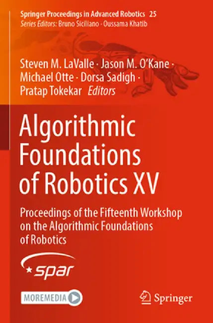 Algorithmic Foundations of Robotics XV: Proceedings of the Fifteenth Workshop on the Algorithmic Foundations of Robotics by Steven M. Lavalle