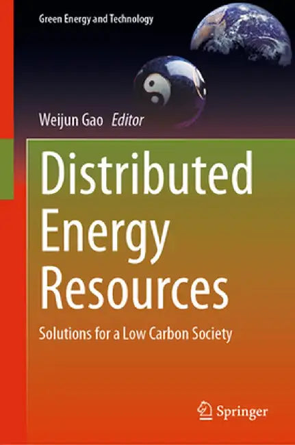 Distributed Energy Resources: Solutions for a Low Carbon Society by Weijun Gao