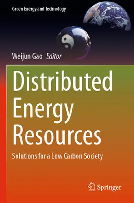 Distributed Energy Resources: Solutions for a Low Carbon Society by Weijun Gao