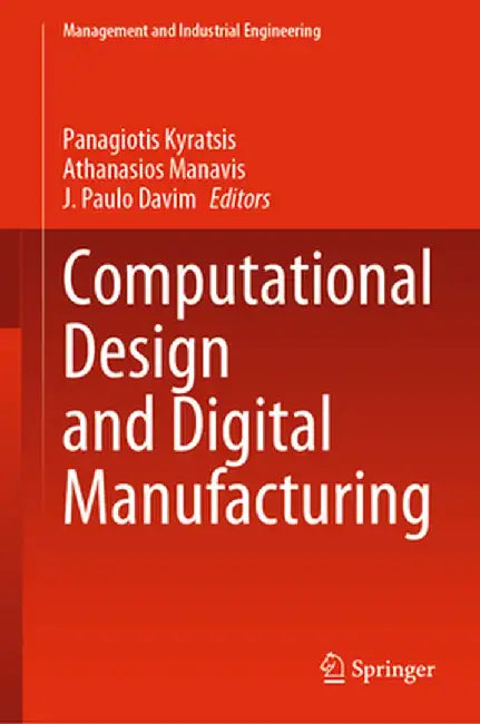 Computational Design and Digital Manufacturing by Panagiotis Kyratsis