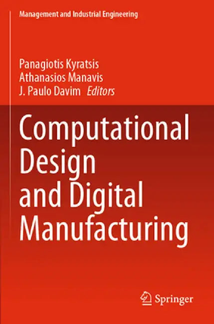 Computational Design and Digital Manufacturing by Panagiotis Kyratsis