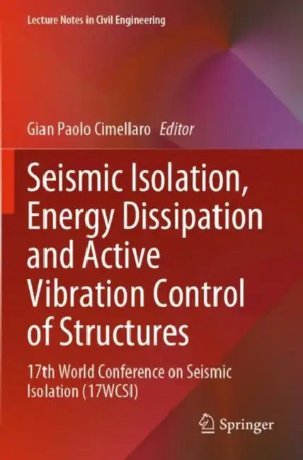 Seismic Isolation, Energy Dissipation and Active V: 17th World Conference on Seismic Isolation (17WCSI) by Gian Paolo Cimellaro